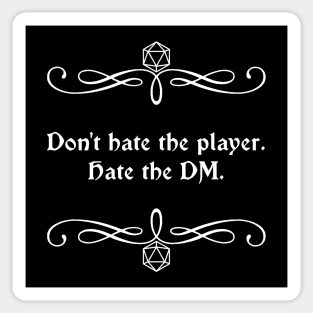 Don't Hate the Player. Hate the DM. Sticker